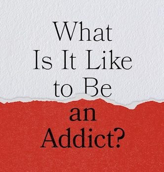 What Is It Like to Be an Addict?